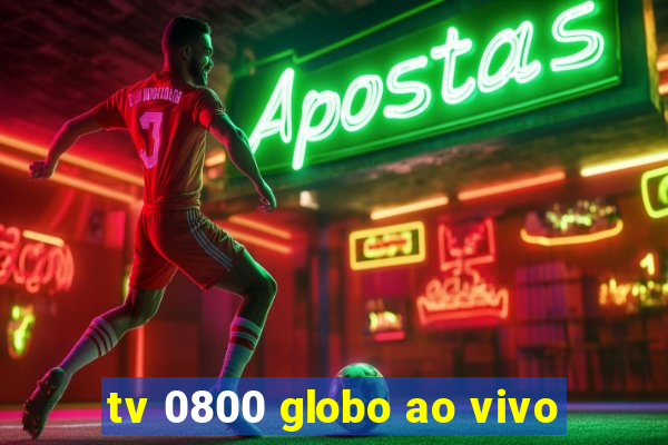 tv 0800 globo ao vivo